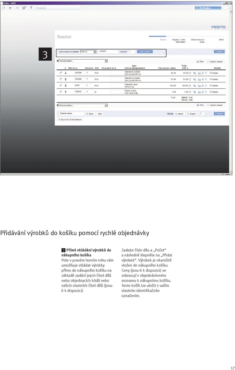 vašich vlastních čísel dílů (jsouli k dispozici). a následně klepněte na Přidat výrobek. Výrobek je okamžitě vložen do nákupního košíku.