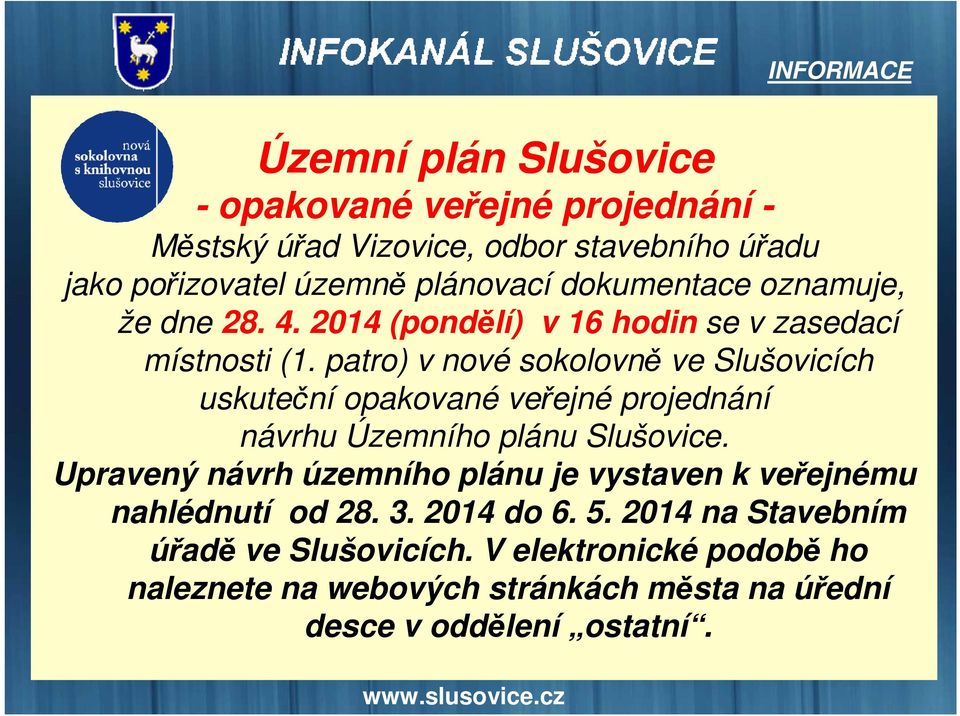 patro) v nové sokolovně ve Slušovicích uskuteční opakované veřejné projednání návrhu Územního plánu Slušovice.