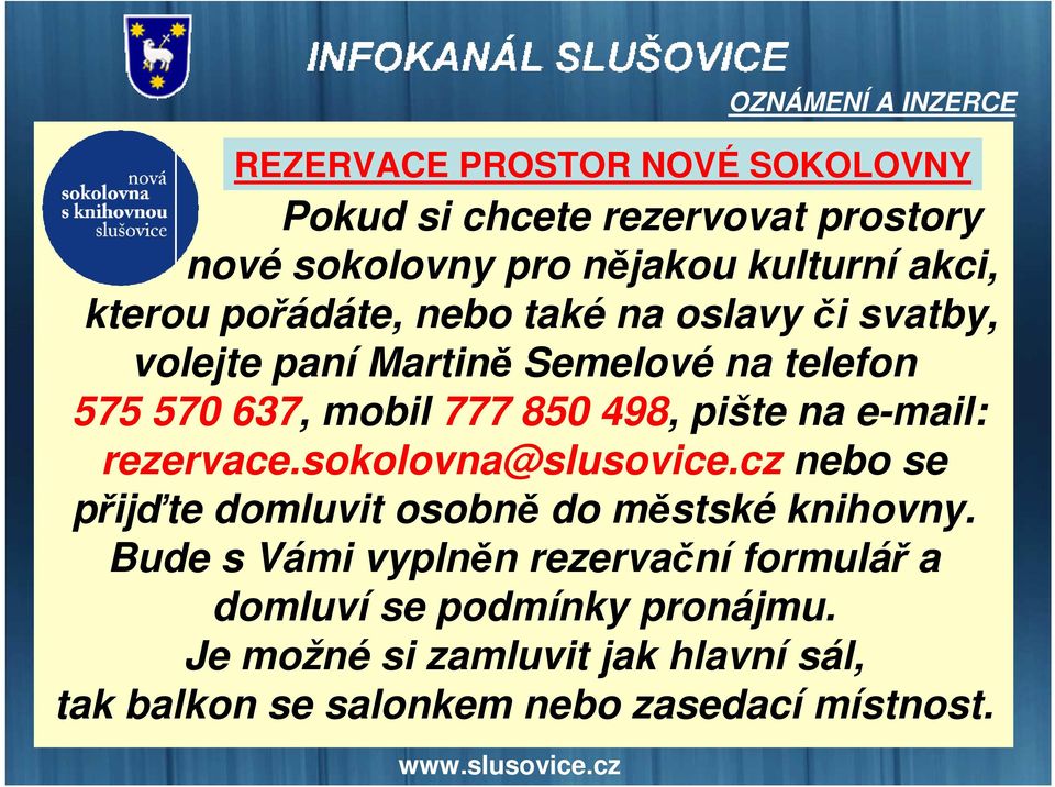 cz nebo se přijďte domluvit osobně do městské knihovny. Bude s Vámi vyplněn rezervační formulář a domluví se podmínky pronájmu.