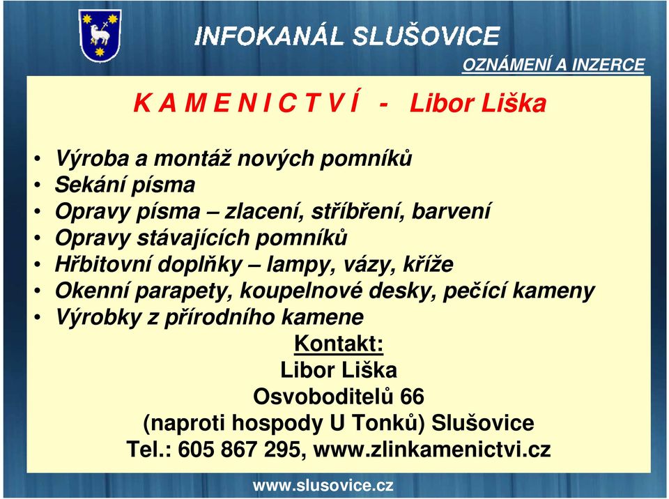 parapety, koupelnové desky, pečící kameny Výrobky z přírodního kamene Kontakt: Libor Liška