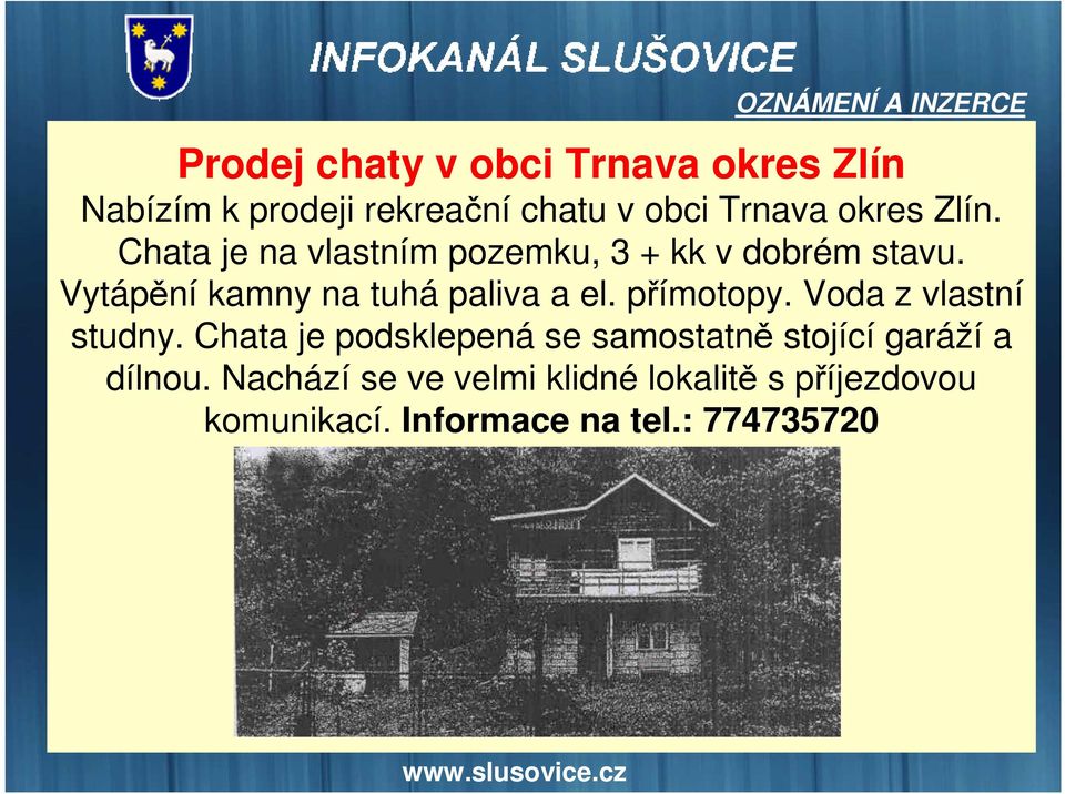 Vytápění kamny na tuhá paliva a el. přímotopy. Voda z vlastní studny.