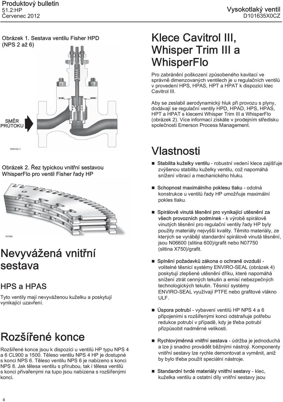 ventilech je u regulačních ventilů v provedení HPS, HPAS, HPT a HPAT k dispozici klec Cavitrol III.