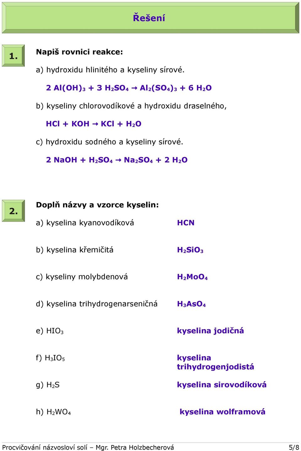 sírové. 2 NaOH + H 2 SO 4 Na2SO 4 + 2 H 2 O 2.