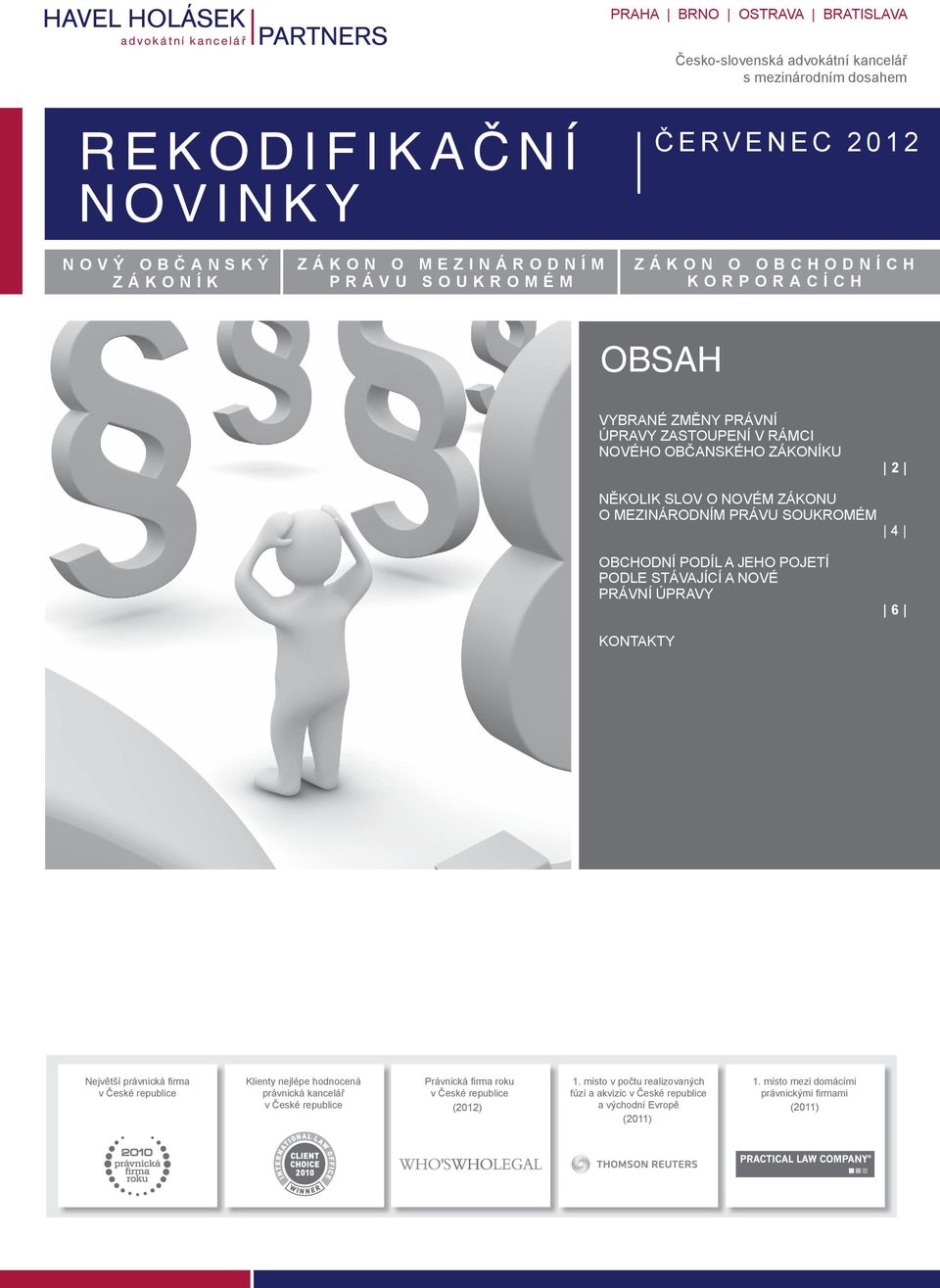ÚPRAVY 6 KONTAKTY Největší právnická firma v České republice Klienty nejlépe hodnocená právnická kancelář v České republice Právnická firma roku v České