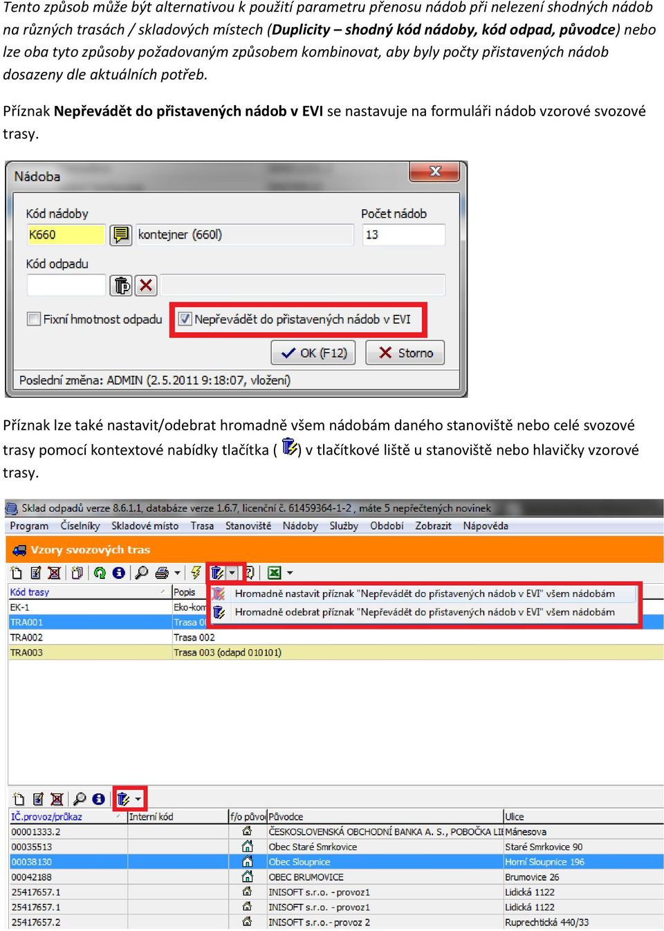 aktuálních potřeb. Příznak Nepřevádět do přistavených nádob v EVI se nastavuje na formuláři nádob vzorové svozové trasy.