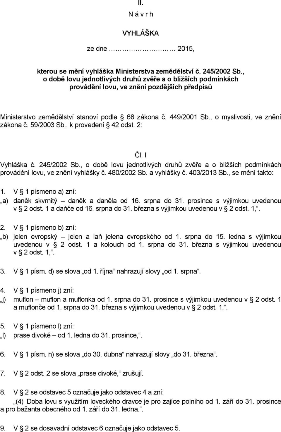 , o myslivosti, ve znění zákona č. 59/2003 Sb., k provedení 42 odst. 2: Čl. I Vyhláška č. 245/2002 Sb.