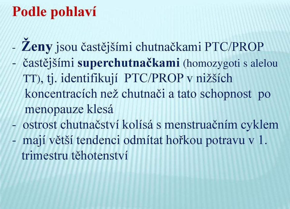 identifikují PTC/PROP v nižších koncentracích než chutnači a tato schopnost po