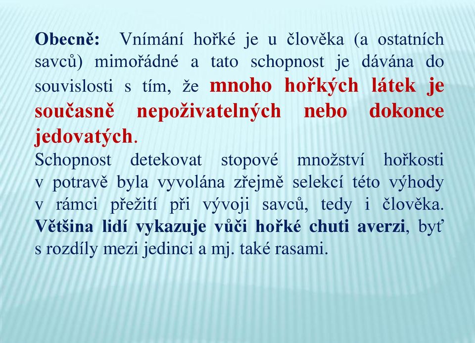 Schopnost detekovat stopové množství hořkosti v potravě byla vyvolána zřejmě selekcí této výhody v rámci