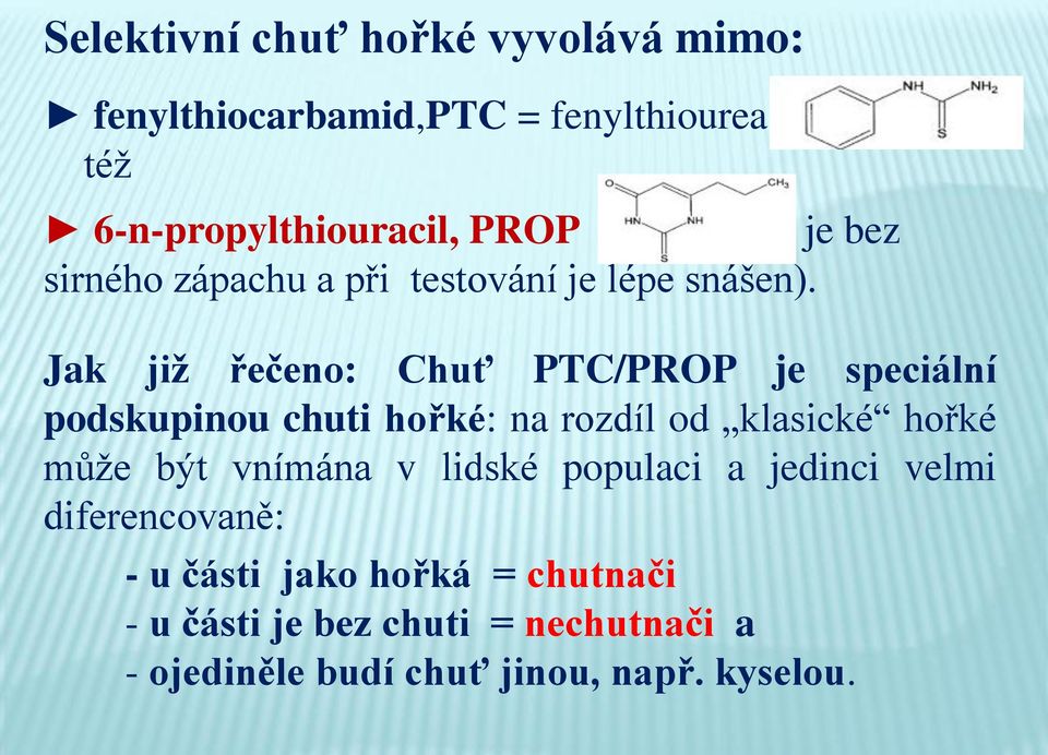 Jak již řečeno: Chuť PTC/PROP je speciální podskupinou chuti hořké: na rozdíl od klasické hořké může být