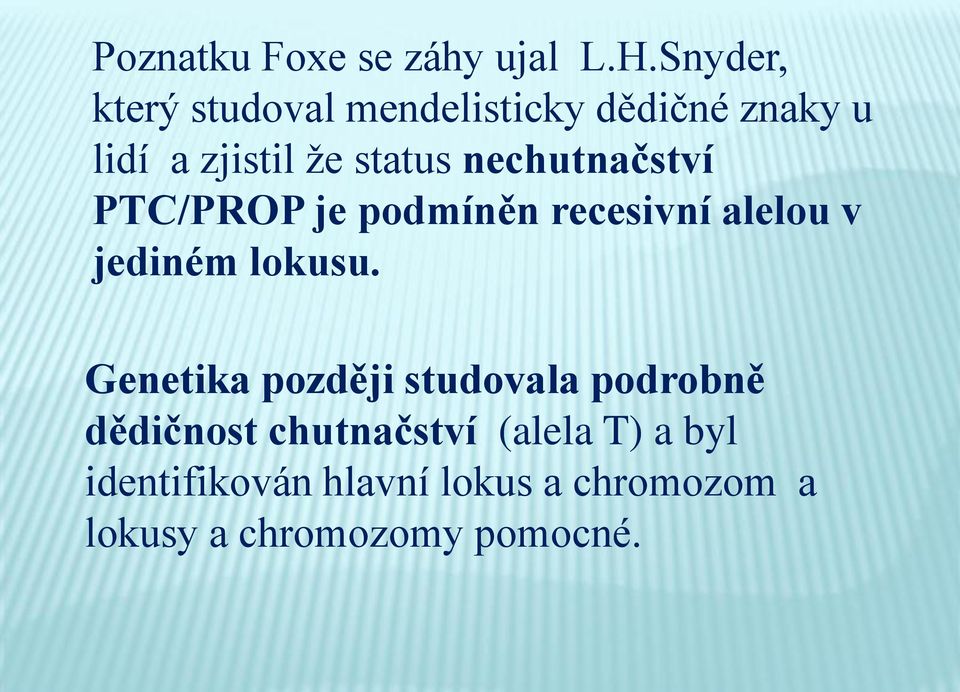 nechutnačství PTC/PROP je podmíněn recesivní alelou v jediném lokusu.