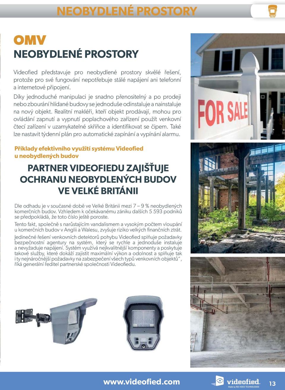 Realitní makléři, kteří objekt prodávají, mohou pro ovládání zapnutí a vypnutí poplachového zařízení použít venkovní čtecí zařízení v uzamykatelné skříňce a identifikovat se čipem.