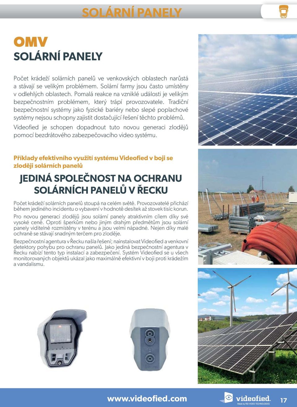 Tradiční bezpečnostní systémy jako fyzické bariéry nebo slepé poplachové systémy nejsou schopny zajistit dostačující řešení těchto problémů.