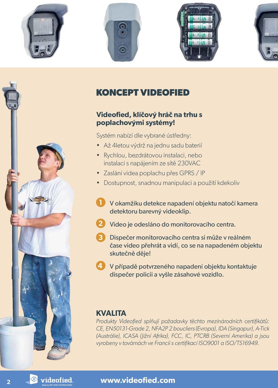 snadnou manipulaci a použití kdekoliv 1 2 3 4 V okamžiku detekce napadení objektu natočí kamera detektoru barevný videoklip. Video je odesláno do monitorovacího centra.