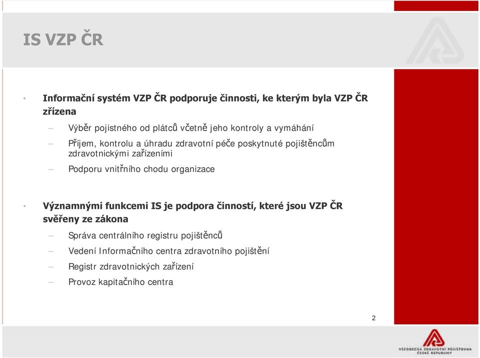 vnitřního chodu organizace Významnými funkcemi IS je podpora činností, které jsou VZP ČR svěřeny ze zákona Správa