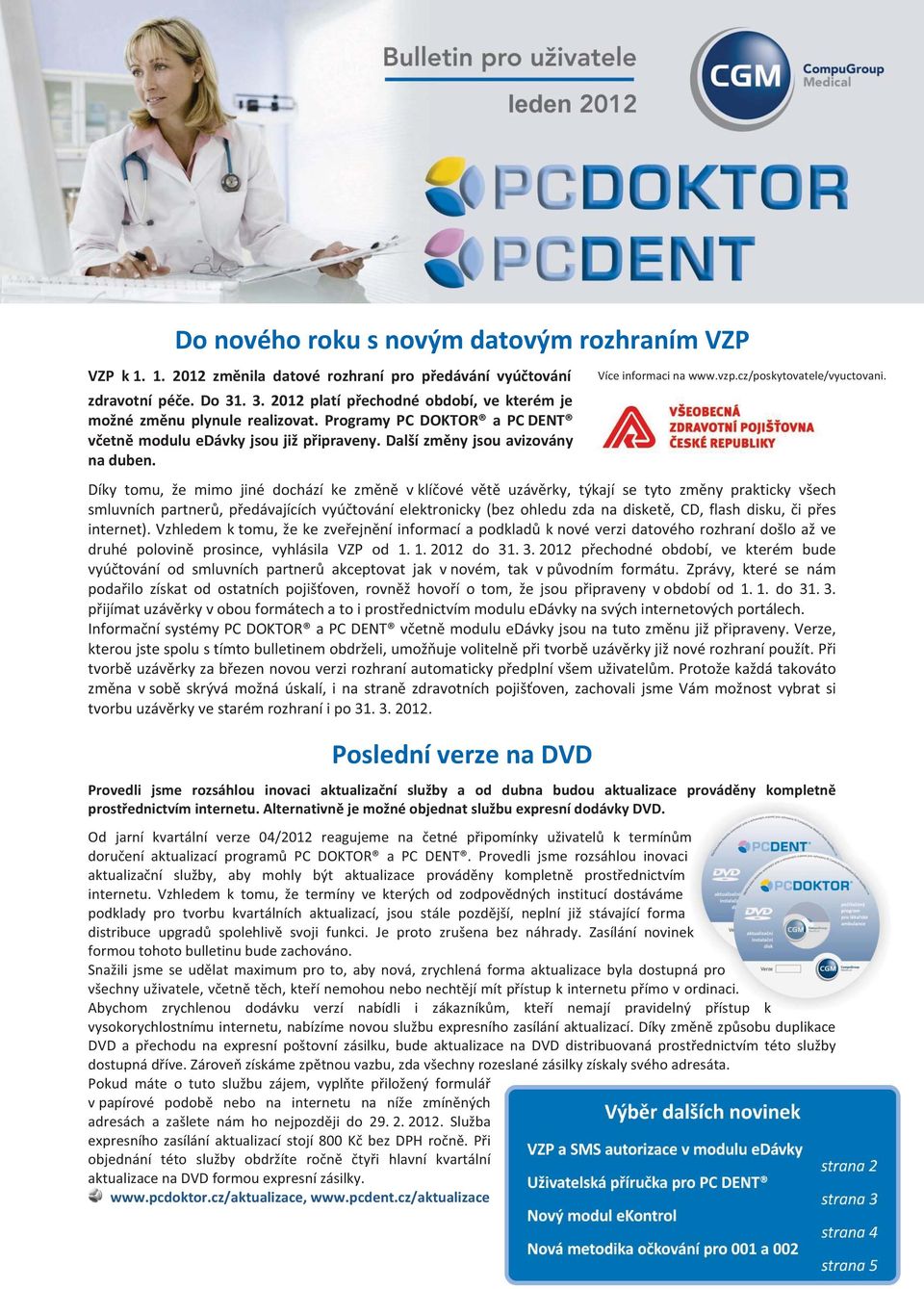 Více informaci na www.vzp.cz/poskytovatele/vyuctovani.