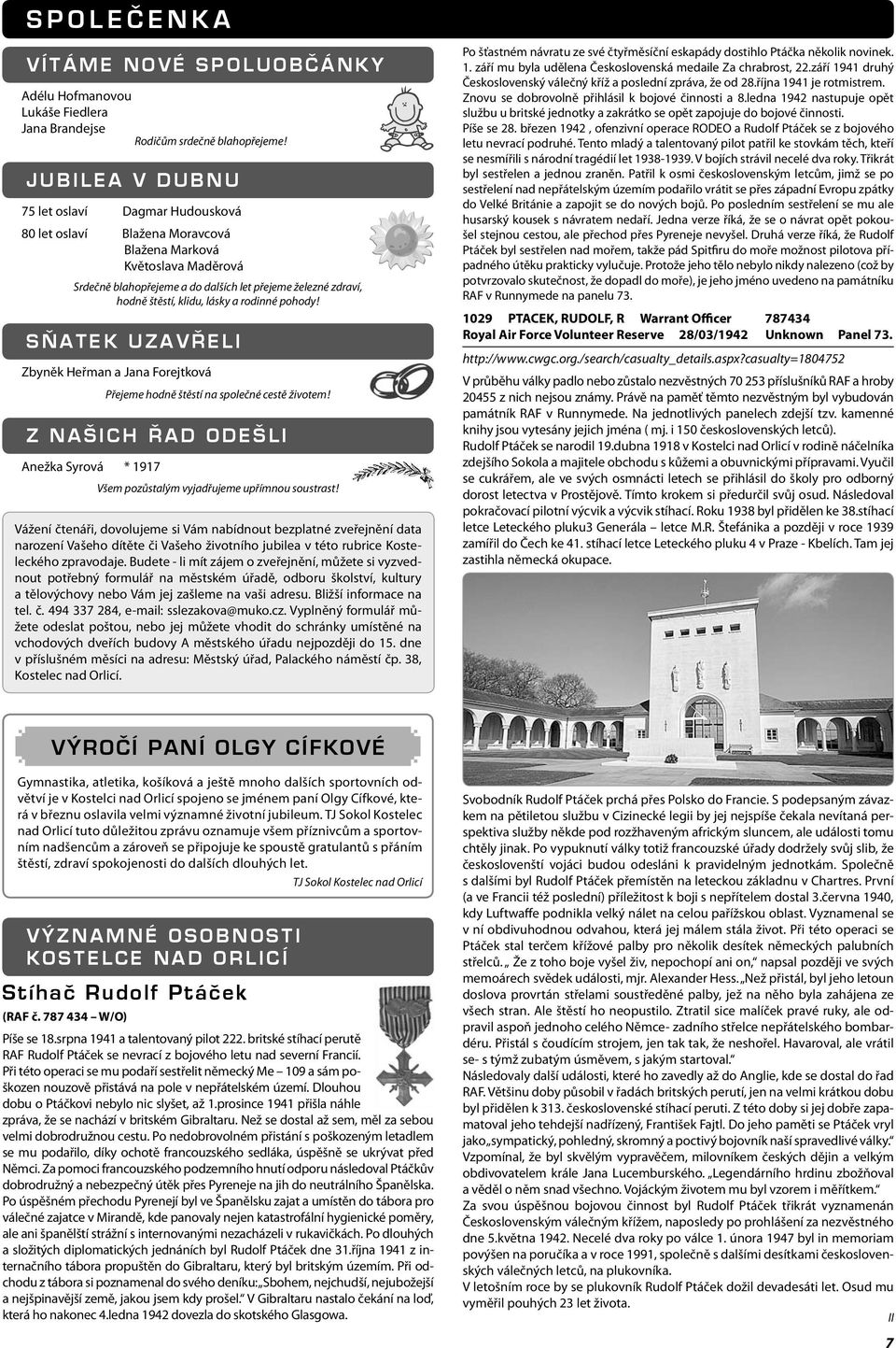 lásky a rodinné pohody! S Ň ATEK UZAVŘ ELI Zbyněk Heřman a Jana Forejtková Přejeme hodně štěstí na společné cestě životem!