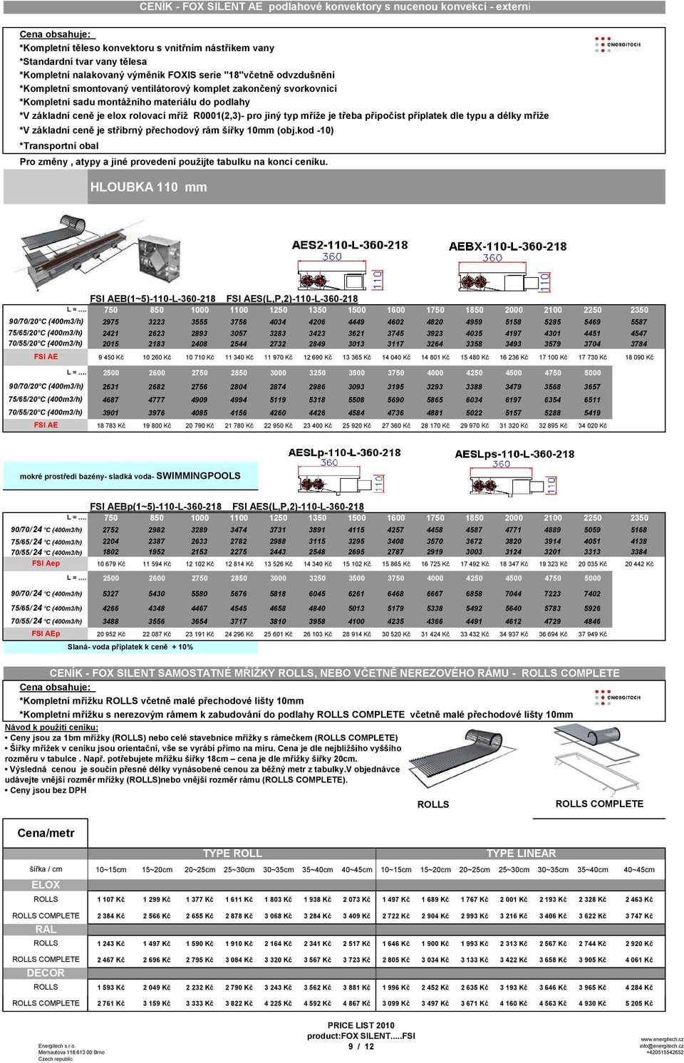 kod -1) HLOUBKA 11 mm FSI AEB(1~5)-11-L-36-218 FSI AES(L,P,2)-11-L-36-218 9/7/2 C (4m3/h) 2975 3223 3555 3756 434 426 4449 462 482 4959 5158 5285 5469 5587 75/65/2 C (4m3/h) 7/55/2 C (4m3/h) 2421 215