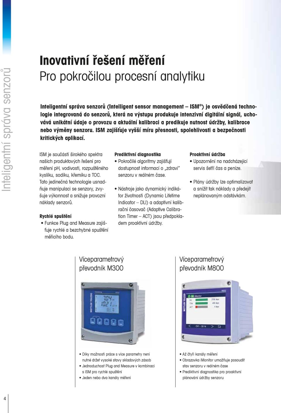 ISM zajišťuje vyšší míru přesnosti, spolehlivosti a bezpečnosti kritických aplikací.