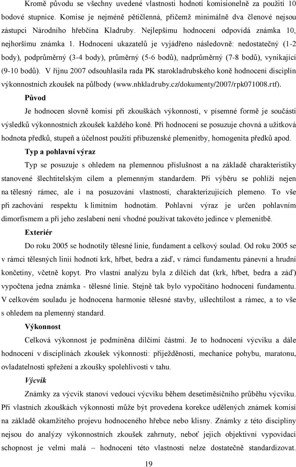 Hodnocení ukazatelů je vyjádřeno následovně: nedostatečný (1-2 body), podprůměrný (3-4 body), průměrný (5-6 bodů), nadprůměrný (7-8 bodů), vynikající (9-10 bodů).
