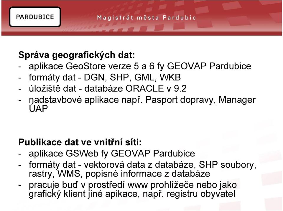 Pasport dopravy, Manager ÚAP Publikace dat ve vnitřní síti: - aplikace GSWeb fy GEOVAP Pardubice - formáty dat -