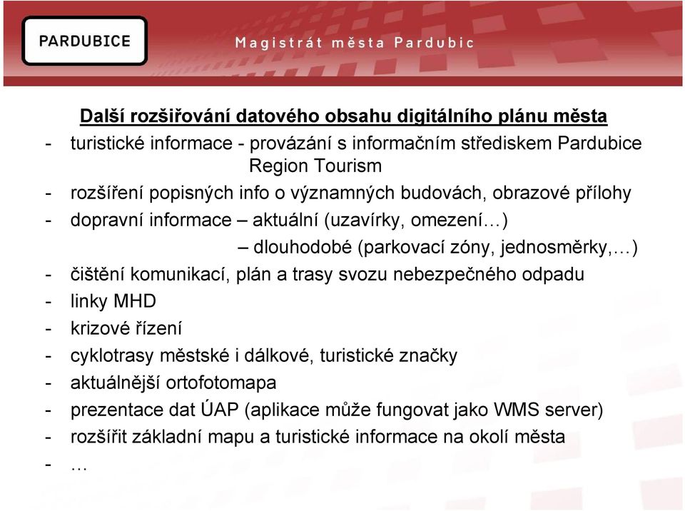 jednosměrky, ) - čištění komunikací, plán a trasy svozu nebezpečného odpadu - linky MHD - krizové řízení - cyklotrasy městské i dálkové, turistické