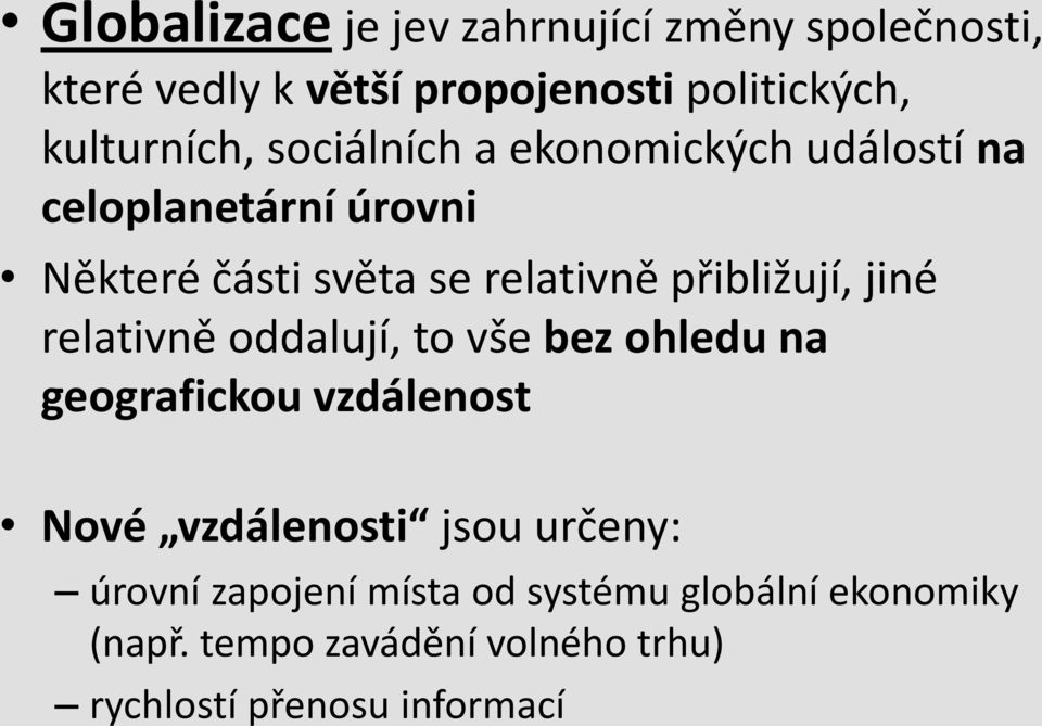 jiné relativně oddalují, to vše bez ohledu na geografickou vzdálenost Nové vzdálenosti jsou určeny: úrovní