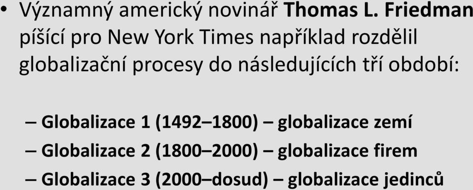 procesy do následujících tří období: Globalizace 1 (1492 1800)