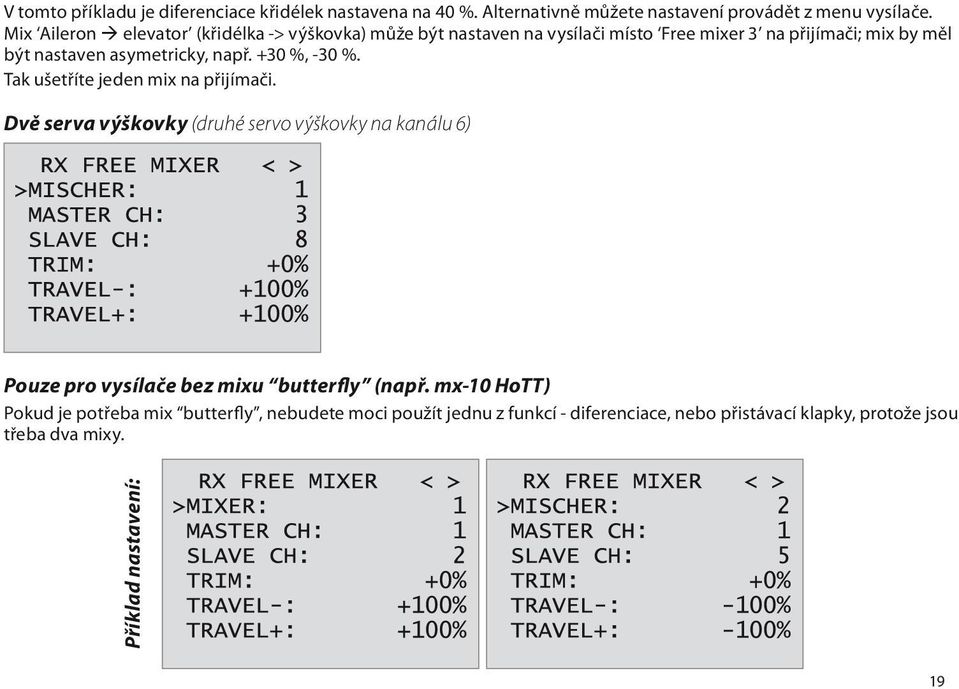 např. +30 %, -30 %. Tak ušetříte jeden mix na přijímači.