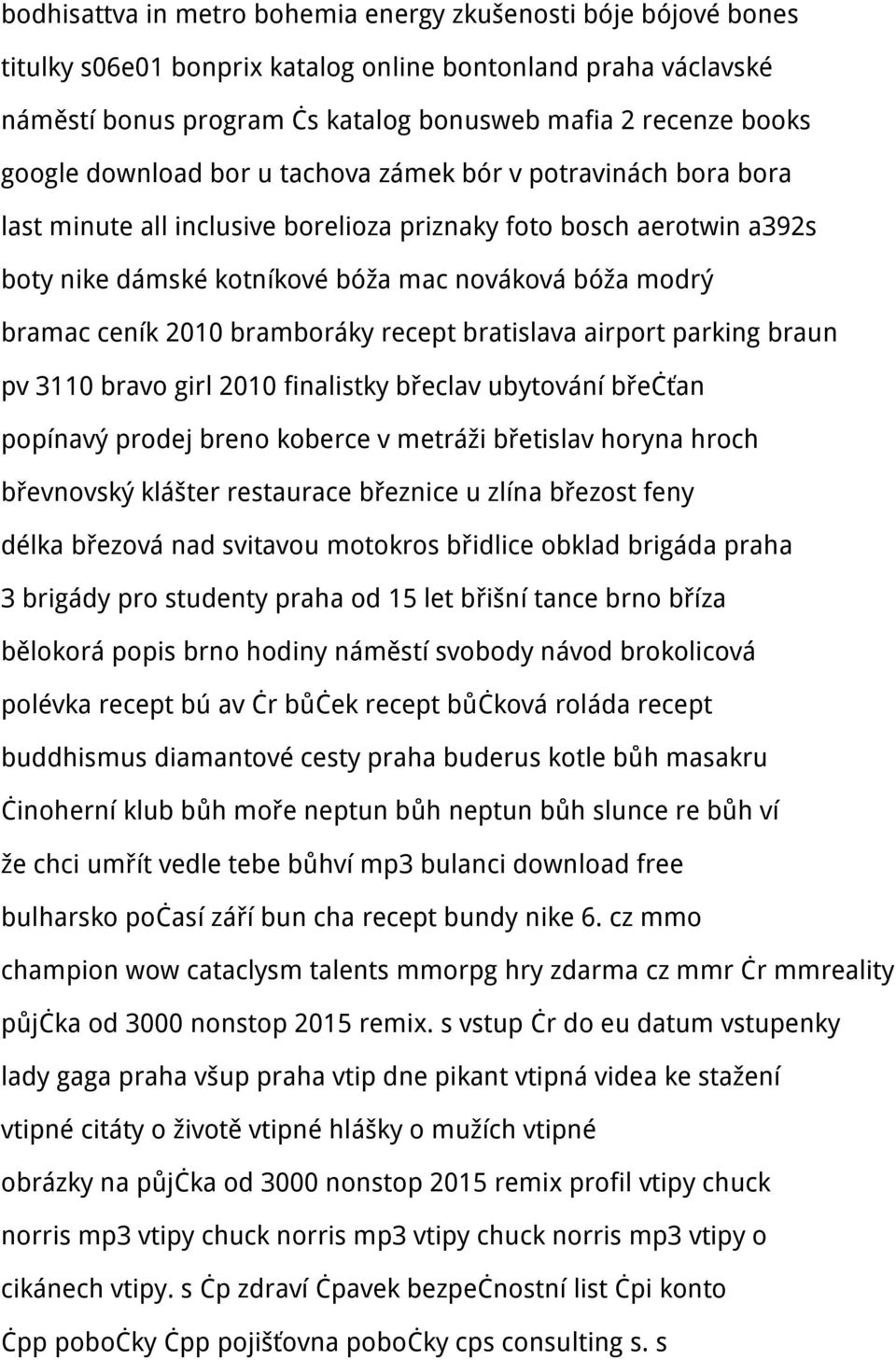 ceník 2010 bramboráky recept bratislava airport parking braun pv 3110 bravo girl 2010 finalistky břeclav ubytování břečťan popínavý prodej breno koberce v metráži břetislav horyna hroch břevnovský