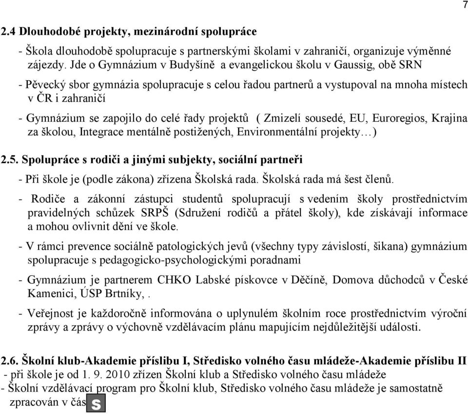 do celé řady projektů ( Zmizelí sousedé, EU, Euroregios, Krajina za školou, Integrace mentálně postižených, Environmentální projekty ) 2.5.