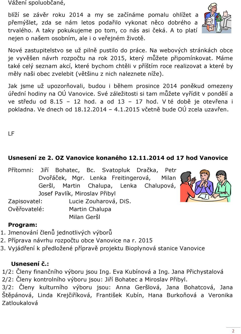 Na webových stránkách obce je vyvěšen návrh rozpočtu na rok 2015, který můžete připomínkovat.