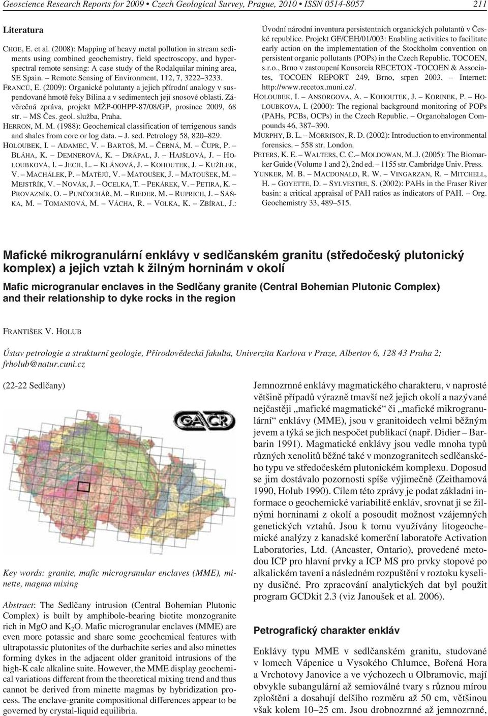 Remote Sensing of Environment, 112, 7, 3222 3233. FRANCŮ, E. (2009): Organické polutanty a jejich přírodní analogy v suspendované hmotě řeky Bílina a v sedimentech její snosové oblasti.