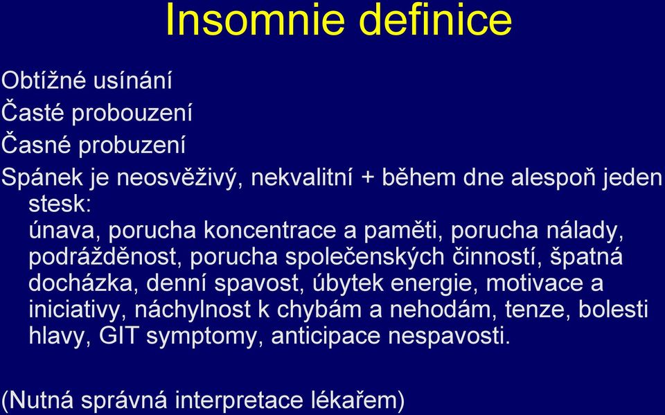 společenských činností, špatná docházka, denní spavost, úbytek energie, motivace a iniciativy, náchylnost k