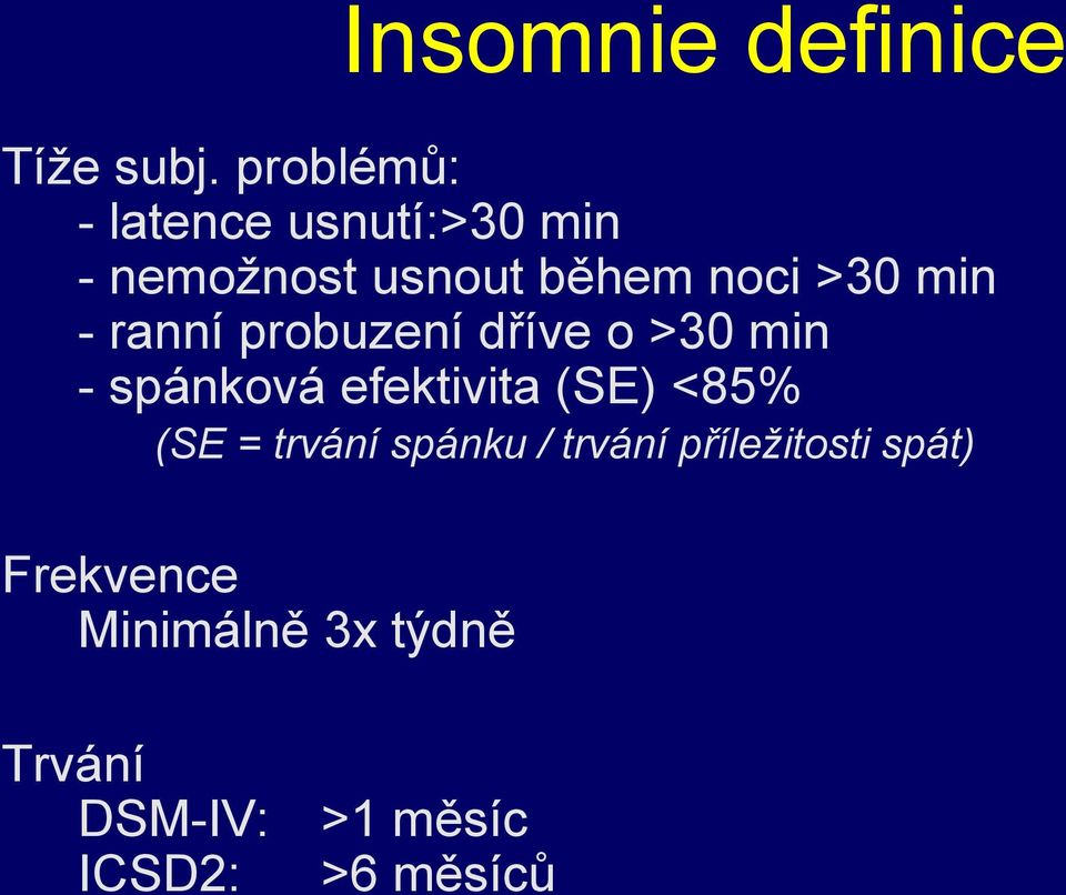 min - ranní probuzení dříve o >30 min - spánková efektivita (SE) <85%