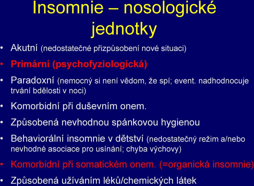 Způsobená nevhodnou spánkovou hygienou Behaviorální insomnie v dětství (nedostatečný režim a/nebo nevhodné asociace