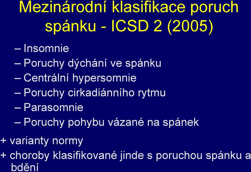 cirkadiánního rytmu Parasomnie Poruchy pohybu vázané na spánek