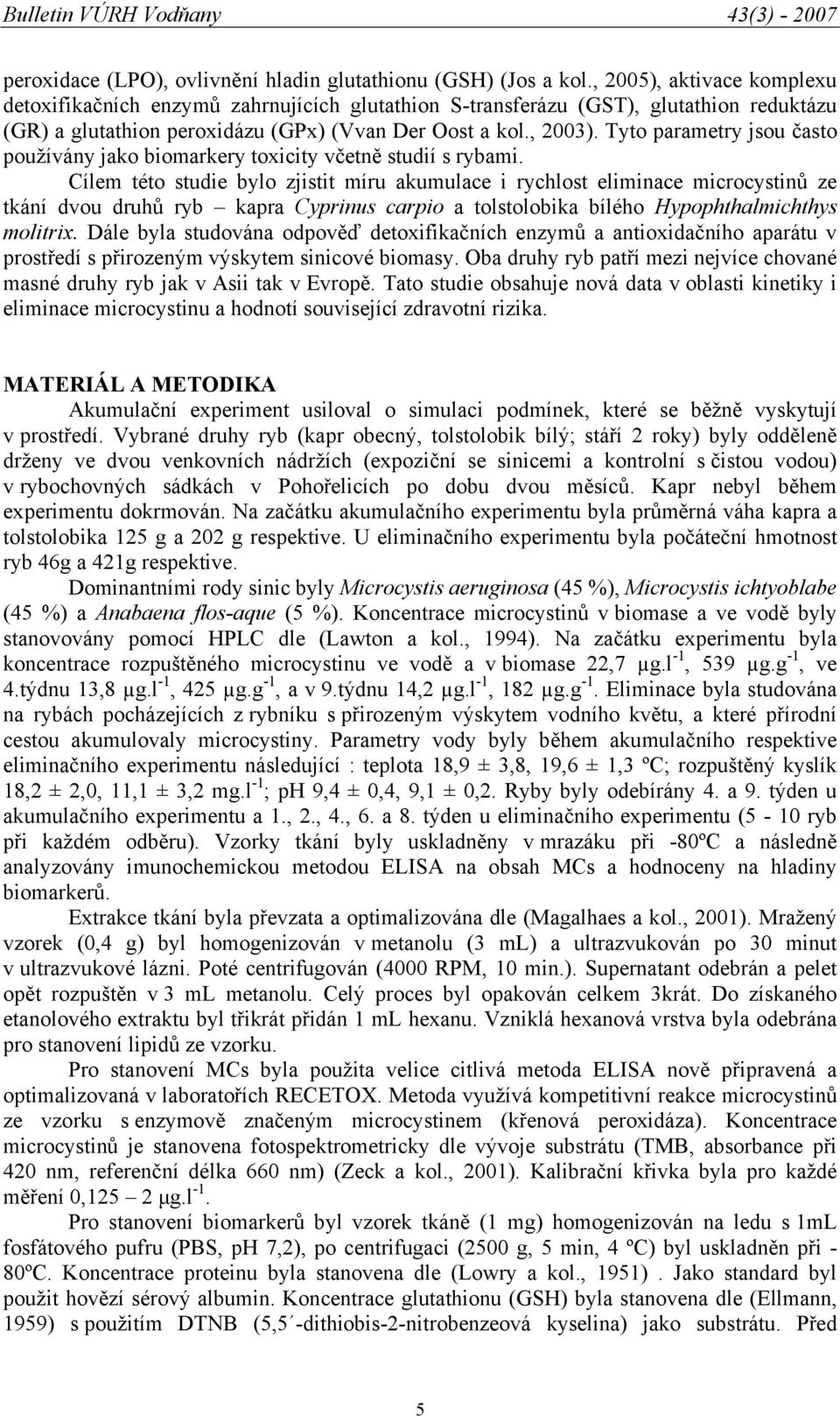 Tyto parametry jsou často používány jako biomarkery toxicity včetně studií s rybami.