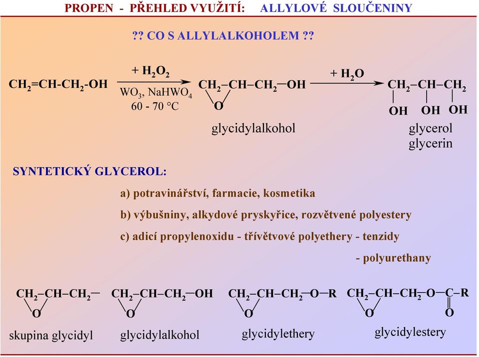 farmacie, kosmetika b) výbušniny, alkydové pryskyřice, rozvětvené polyestery c) adicí propylenoxidu -