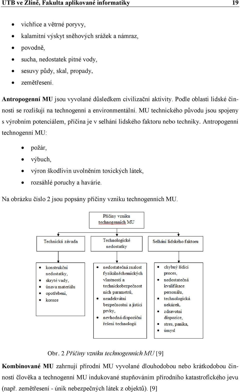 MU technického původu jsou spojeny s výrobním potenciálem, příčina je v selhání lidského faktoru nebo techniky.