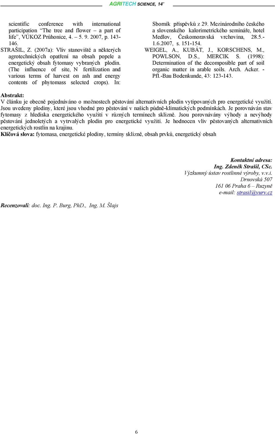 (The influence of site, N fertilization and various terms of harvest on ash and energy contents of phytomass selected crops). In: Sborník příspěvků z 29.