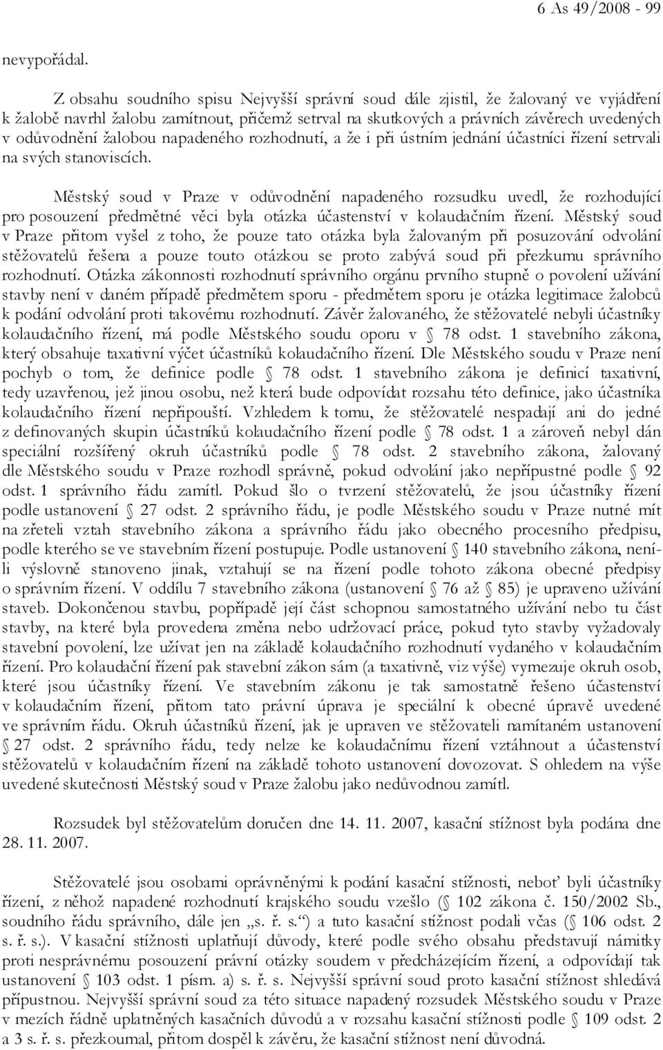 napadeného rozhodnutí, a že i při ústním jednání účastníci řízení setrvali na svých stanoviscích.