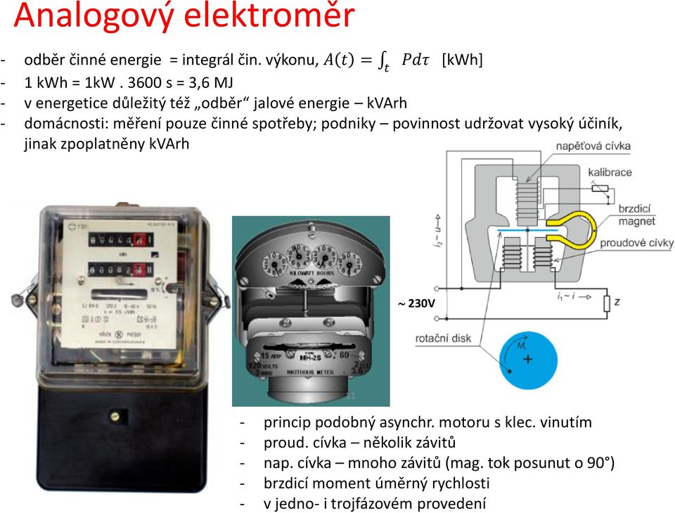 podniky povinnost udržovat vysoký účiník, jinak zpoplatněny kvarh 230V - princip podobný asynchr. motoru s klec.