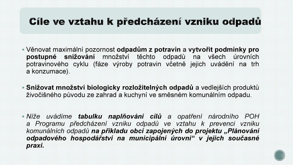 Snižovat množství biologicky rozložitelných odpadů a vedlejších produktů živočišného původu ze zahrad a kuchyní ve směsném komunálním odpadu.