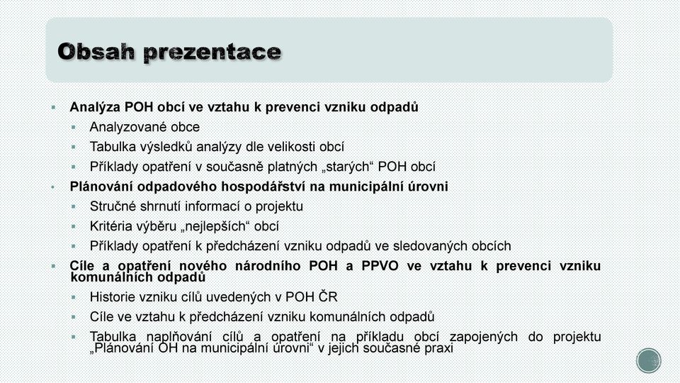 odpadů ve sledovaných obcích Cíle a opatření nového národního POH a PPVO ve vztahu k prevenci vzniku komunálních odpadů Historie vzniku cílů uvedených v POH ČR Cíle ve