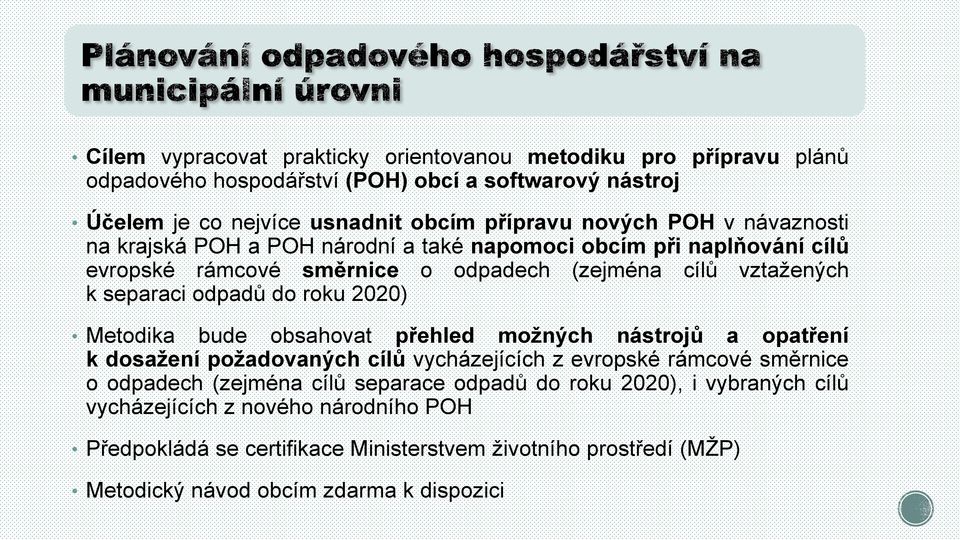 2020) Metodika bude obsahovat přehled možných nástrojů a opatření k dosažení požadovaných cílů vycházejících z evropské rámcové směrnice o odpadech (zejména cílů separace