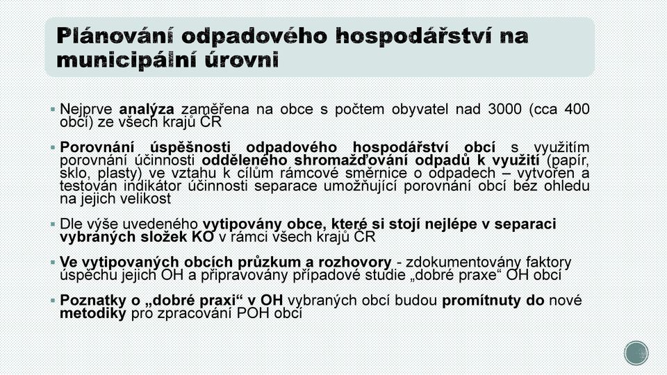 na jejich velikost Dle výše uvedeného vytipovány obce, které si stojí nejlépe v separaci vybraných složek KO v rámci všech krajů ČR Ve vytipovaných obcích průzkum a rozhovory -