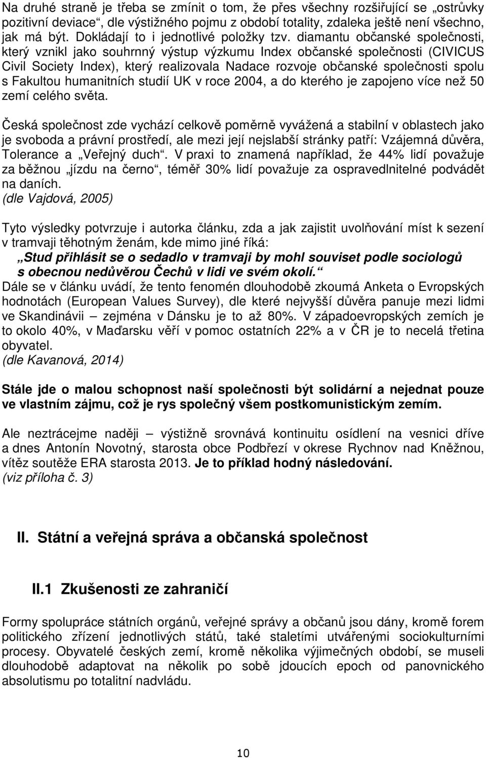 diamantu občanské společnosti, který vznikl jako souhrnný výstup výzkumu Index občanské společnosti (CIVICUS Civil Society Index), který realizovala Nadace rozvoje občanské společnosti spolu s