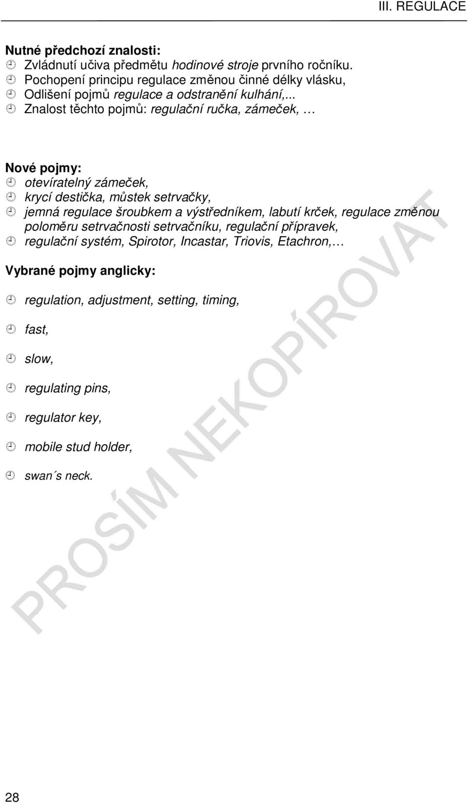 .. Znalost těchto pojmů: regulační ručka, zámeček, Nové pojmy: otevíratelný zámeček, krycí destička, můstek setrvačky, jemná regulace šroubkem a