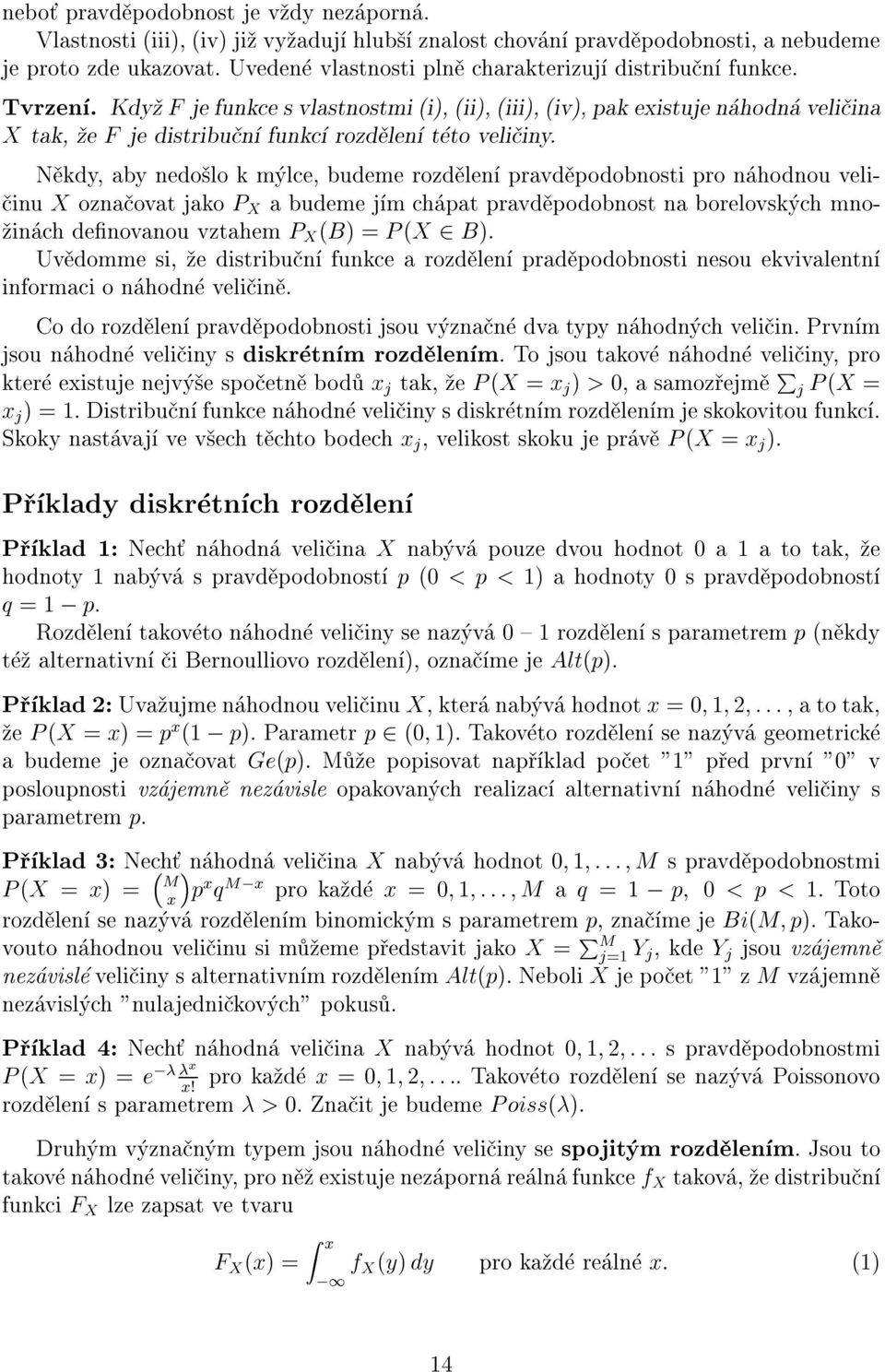 N kdy, aby edo lo k m lce, budeme rozd le pravd podobosti pro hodou veli- iu X oza ovat jako P X a budeme j m ch pat pravd podobost a borelovsk ch mo- i ch deovaou vztahem P X (B) =P (X 2 B).