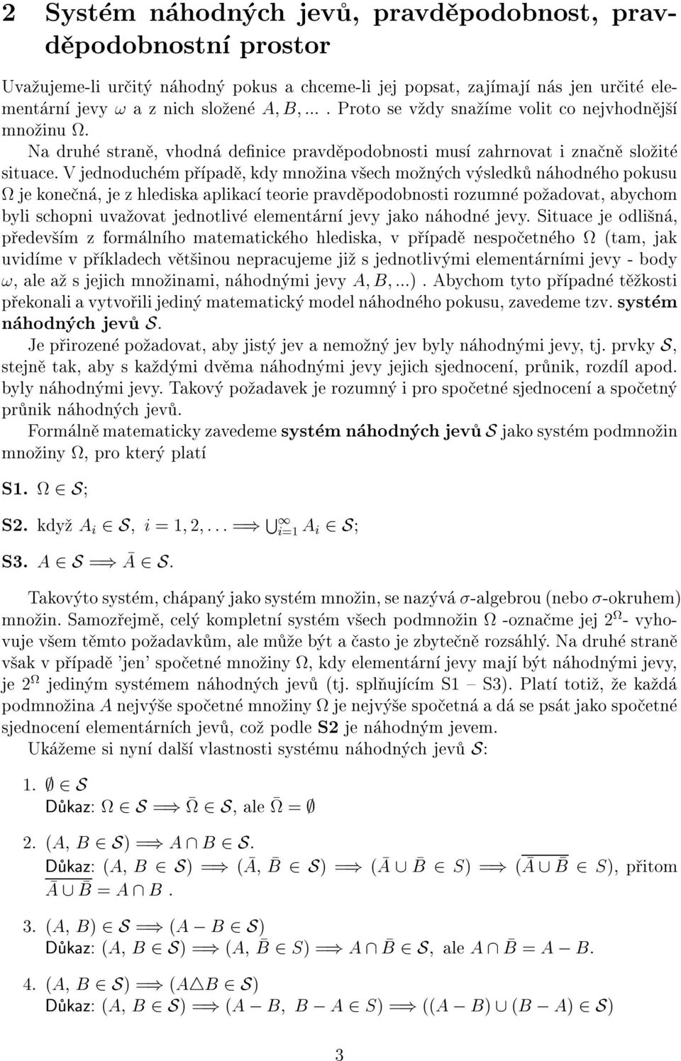 V jedoduch m p pad, kdy mo ia v ech mo ch v sledk hod ho pokusu jekoe, je z hlediska aplikac teorie pravd podobosti rozum po adovat, abychom byli schopi uva ovat jedotliv elemet r jevy jako hod jevy.